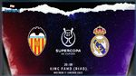   لقاء ريال مدريد وفالنسيا في السوبر الإسباني يتصدر برنامج المواجهات اليوم 