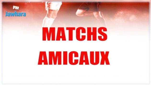 Programme des matchs amicaux de cette semaine